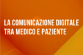 FAD 8 ECM Gratis per sanitari: "La comunicazione digitale tra medico e paziente"