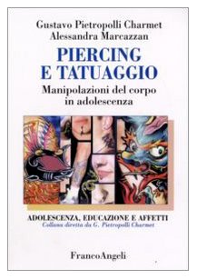 Piercing e tatuaggio: manipolazioni del corpo in adolescenza . Gustavo Pietropolli Charmet