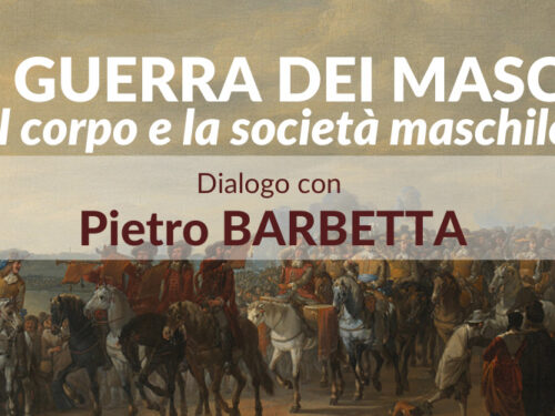 WEBINAR GRATIS (no ECM): “LA GUERRA DEI MASCHI. IL CORPO E LA SOCIETA’ MASCHILE” Dialogo con Pietro BARBETTA
