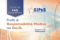 FAD 7 ECM GRATIS : "Profili di responsabilità medica nei SerD " Dal 30-05-2021 al 29-05-2022